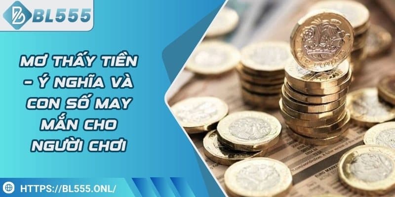 Mơ thấy tiền – Ý nghĩa và con số may mắn cho người chơi